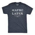 Mens Maybe Later But Probably Not T Shirt Funny Procrastination Joke Tee for Unisex