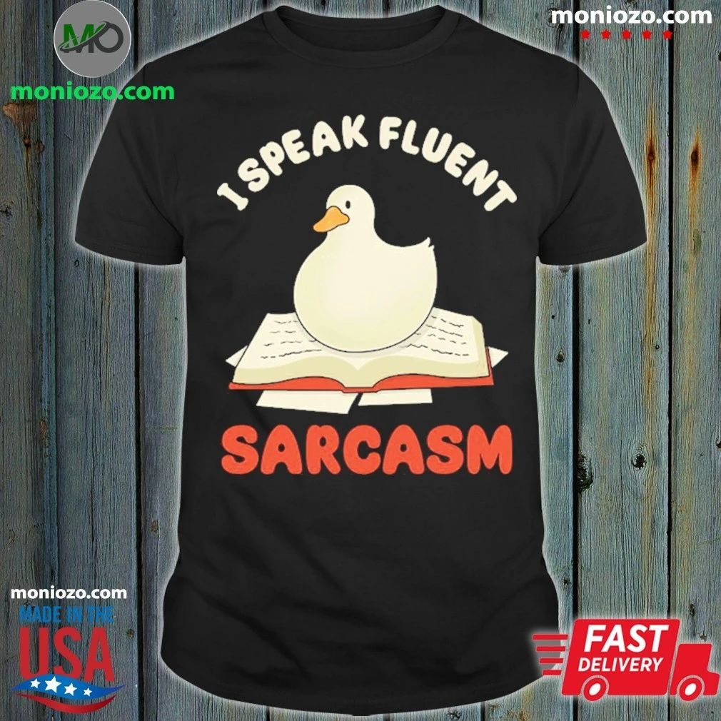 I Speak Fluent Sarcasm Goose Shirt Unisex