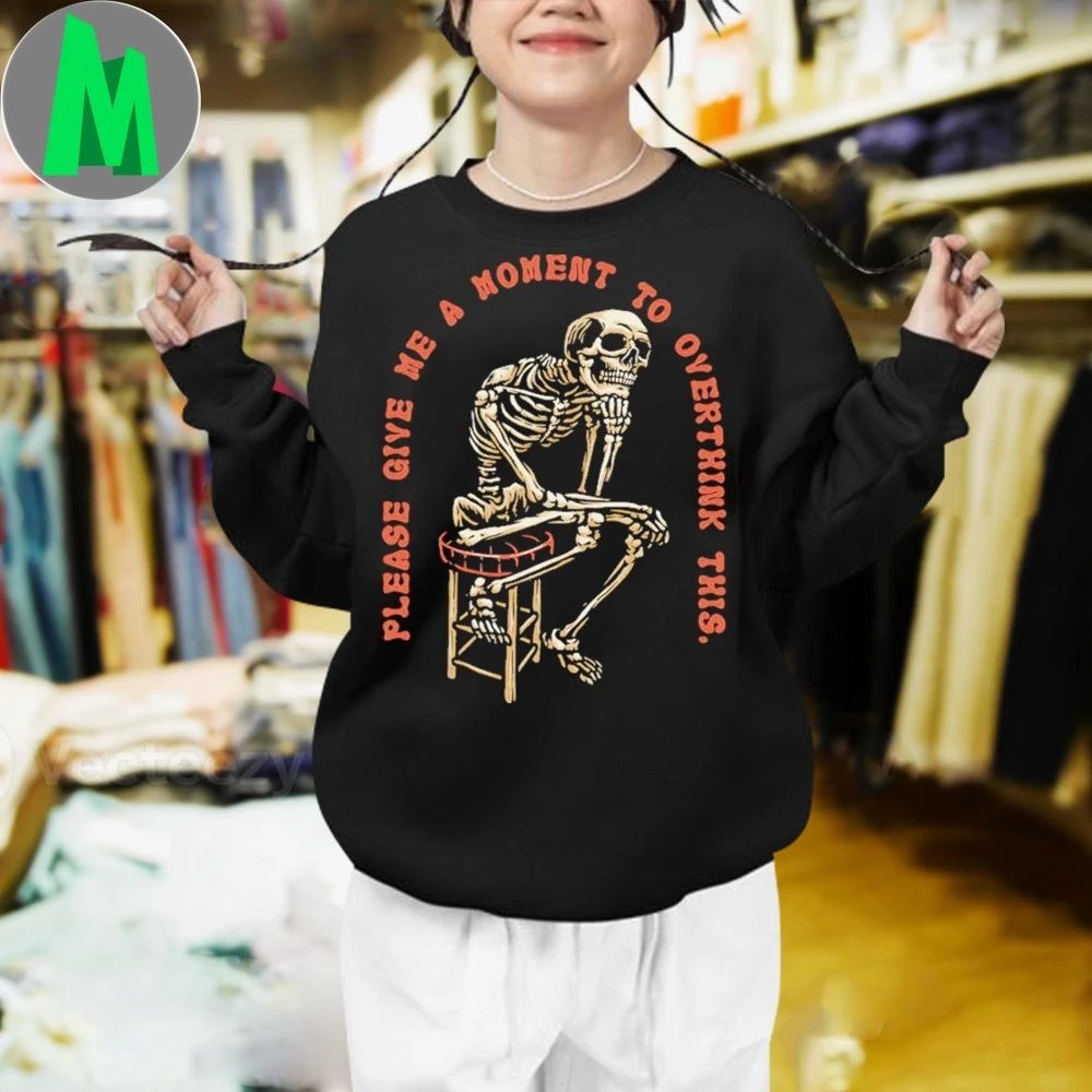 Please Give Me A Moment to Overthink Shirt Unisex