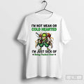 Classic Frog Im Not Mean Or Cold Hearted Im Just Sick Of Being Fucked Over Unisex