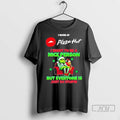Trending Grinch I Work At Pizza Hut I Want To Be A Nice Person But Unisex
