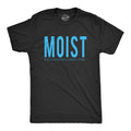 Mens Moist Because Someone Hates This Word T shirt Funny Sarcastic Humor Tee Unisex