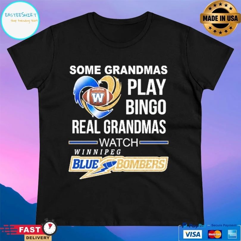 Winnipeg Blue Bombers Some Grandmas Play Bingo Real Grandmas Watch Winnipeg Unisex