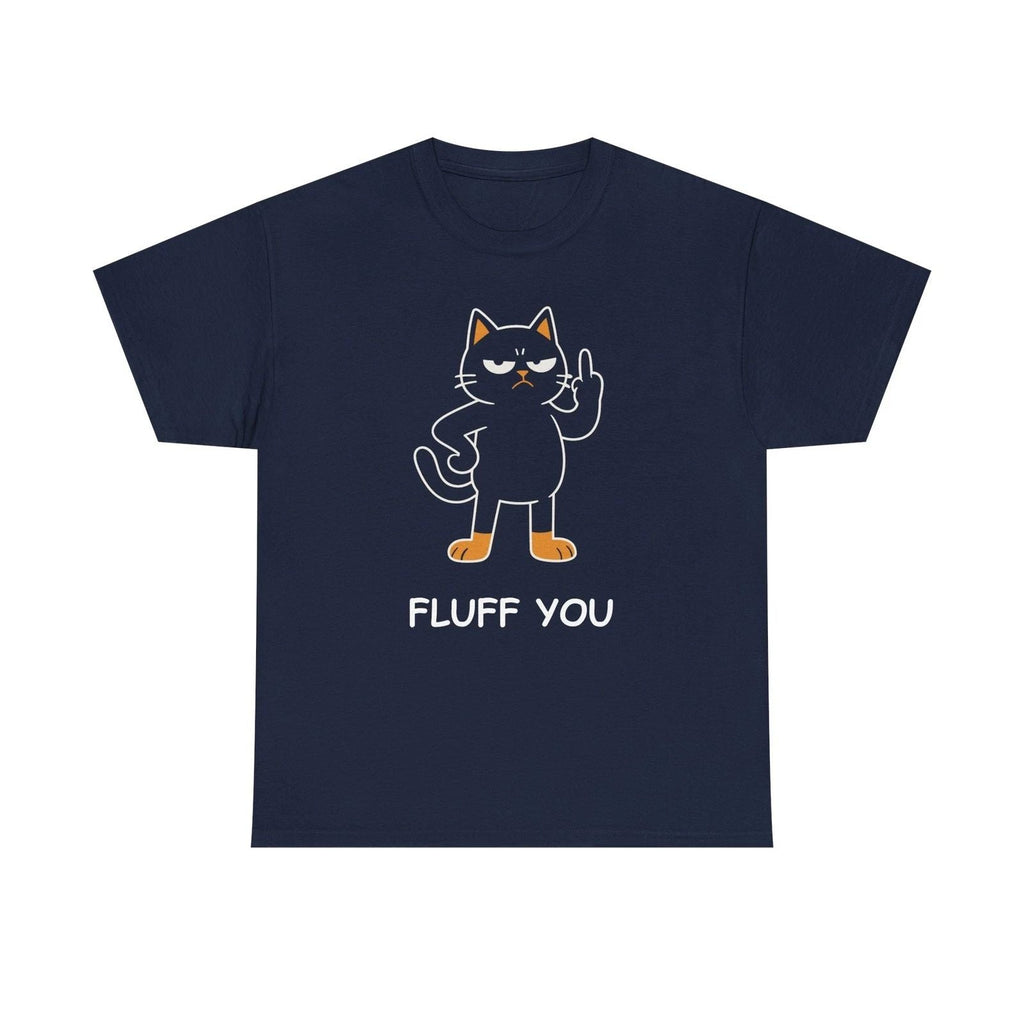 Funny Fluff You Cat - Cat Lover - Funny Cat Humor Tee Unisex