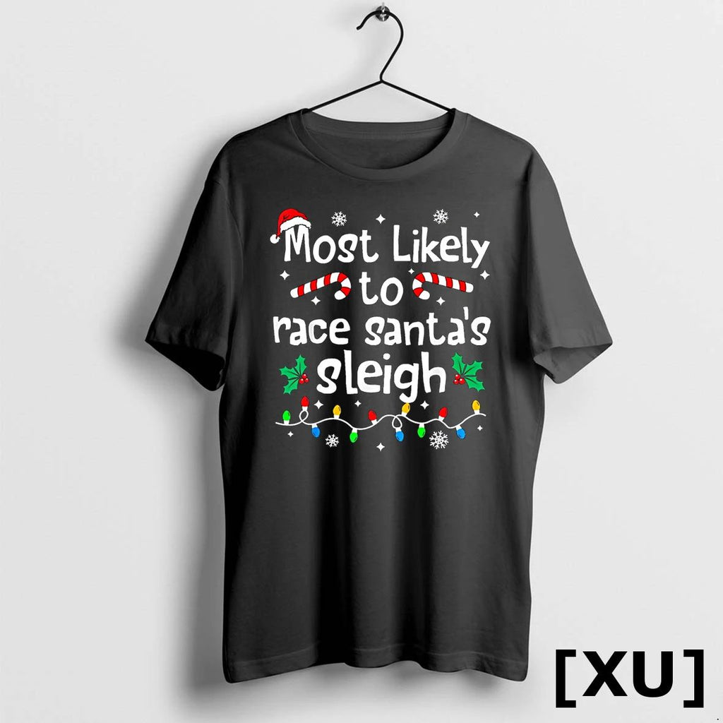Most Likely To Race Santas Sleigh Christmas Matching Family Tshirts Sweater Unisex