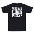 Who Ate All The Pussy Funny Sarcastic Saying Quote (On Back) Retro Men's Unisex