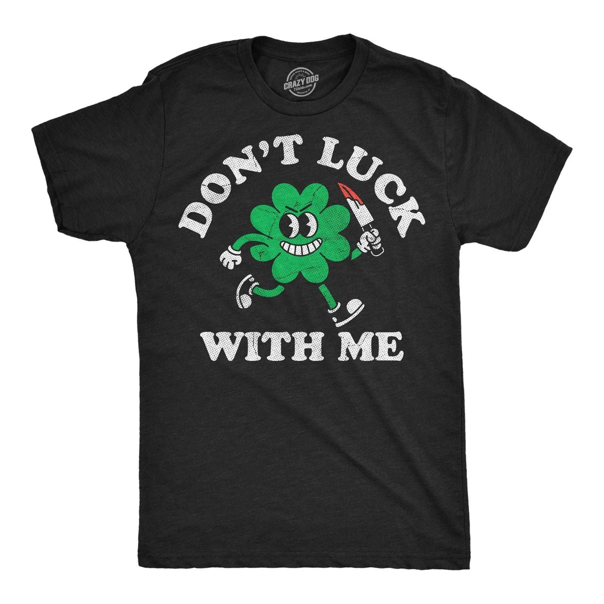 Mens Funny T Shirts Dont Luck With Me Sarcastic St Patricks Day Tee For Men Unisex
