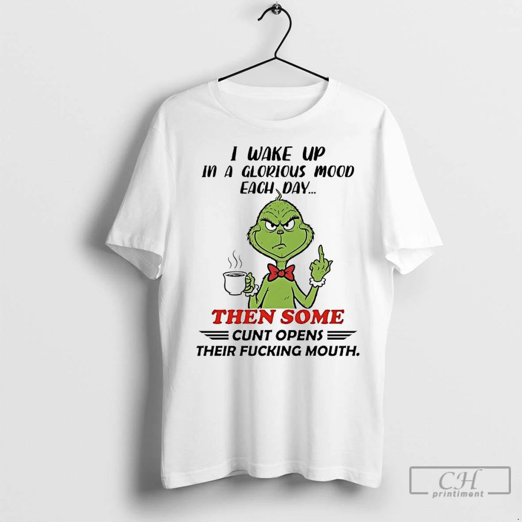 Premium Grinch I Wake Up In A Glorious Mood Each Day Then Some Cunt Opens Unisex