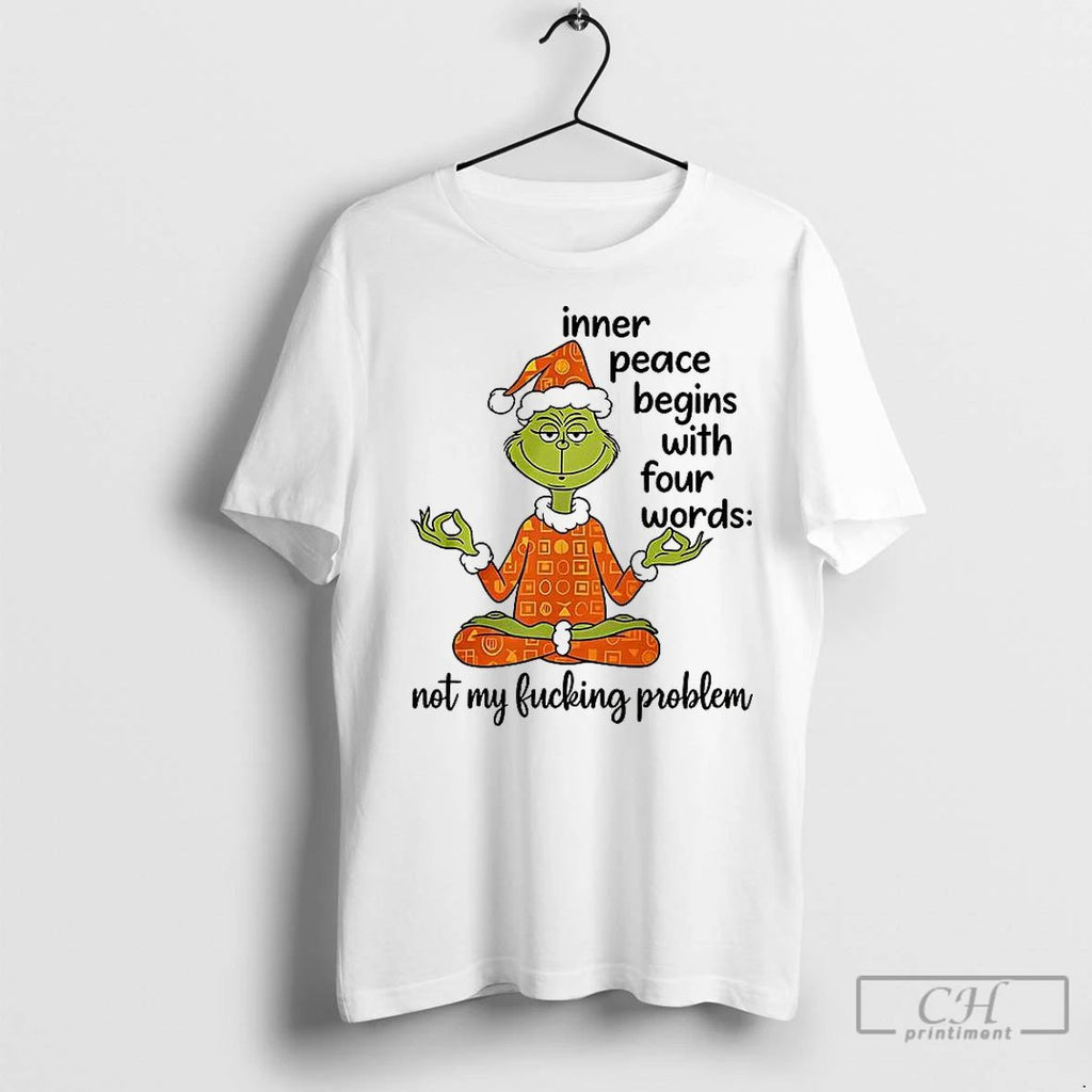 Classic Grinch Inner Peace Begins Four Words Not My Fcking Problem Unisex