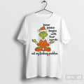 Classic Grinch Inner Peace Begins Four Words Not My Fcking Problem Unisex