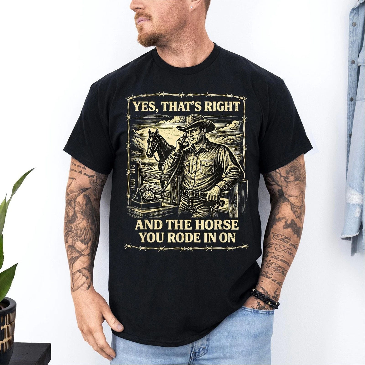 Yes That's Correct and The Horse You Rode in On Retro Unisex
