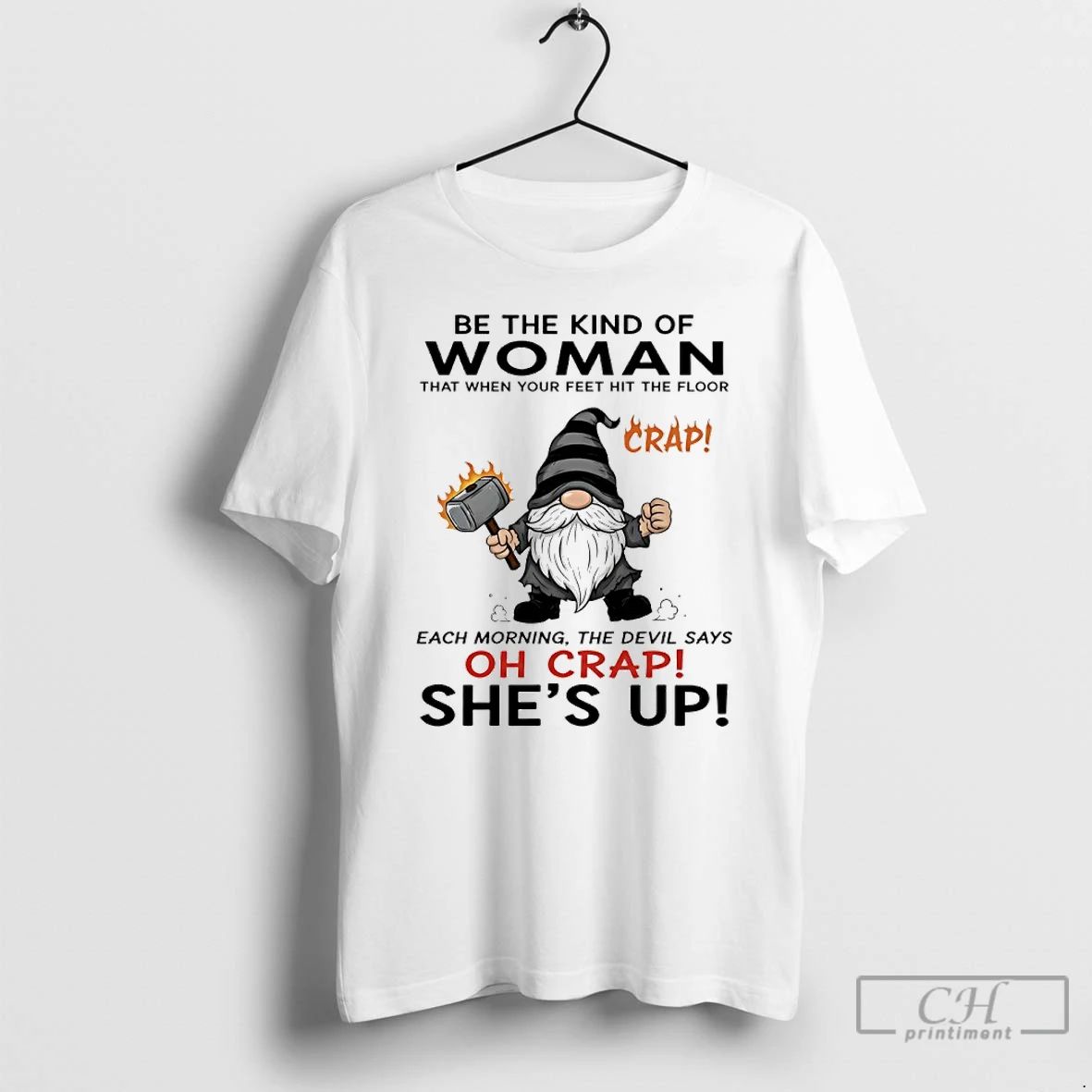 Premium Gnome Be The Kind Of Woman That When Your Feet Hit The Floor Each Unisex