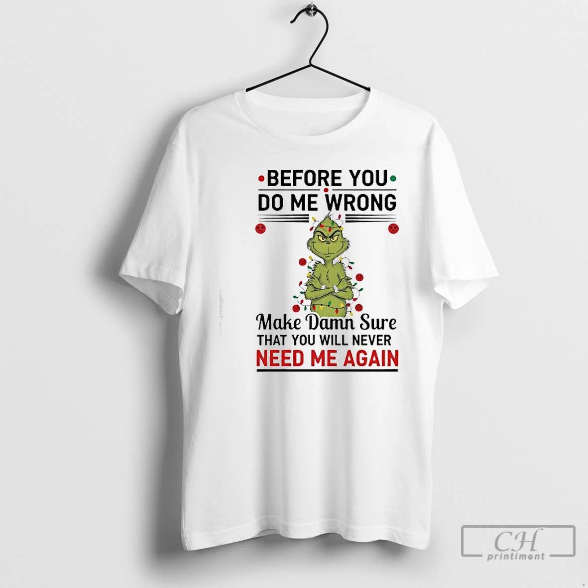 Premium Grinch Before You Do Me Wrong Make Damn Sure That You Will Never Need Unisex