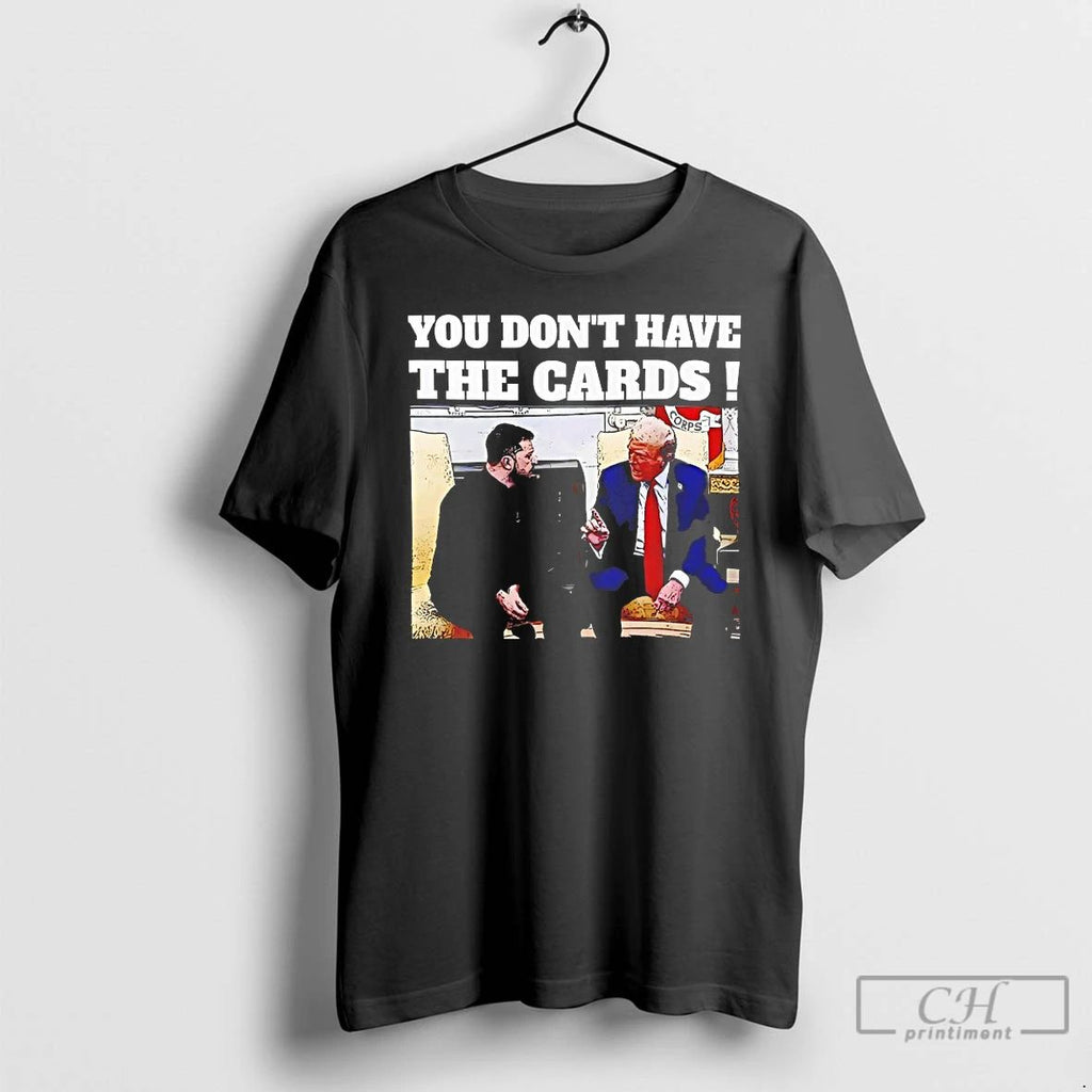 Premium Trump Say Zelensky You Dont Have The Cards T Shirts Unisex