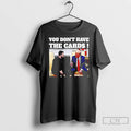 Premium Trump Say Zelensky You Dont Have The Cards T Shirts Unisex