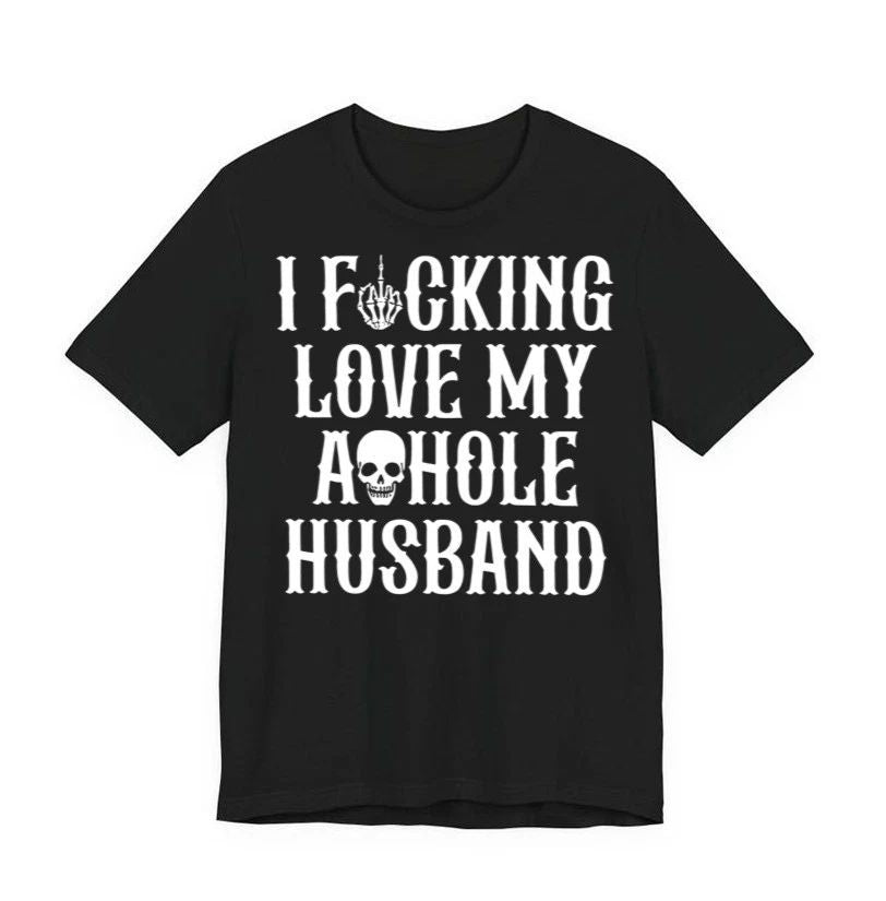 I F*cking Love My Ashole Husband Skull Shirt Sarcastic Biker Aesthetic Shirt Unisex