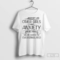 Classic Im Not Like Other Girls I Have Anxiety And Get Really Mean When Im Unisex