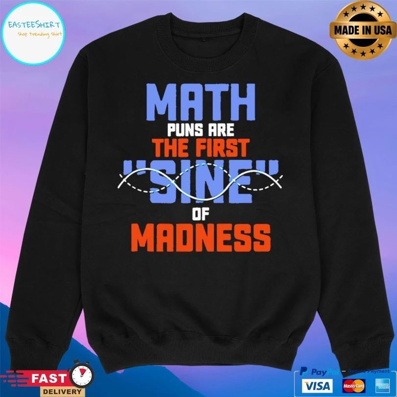 Math Puns Are The First Sine Of Madness Unisex