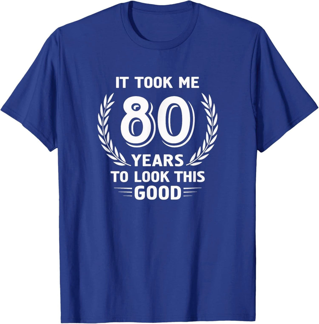 It Took Me 80 Years To Look This Good Birthday Unisex Unisex