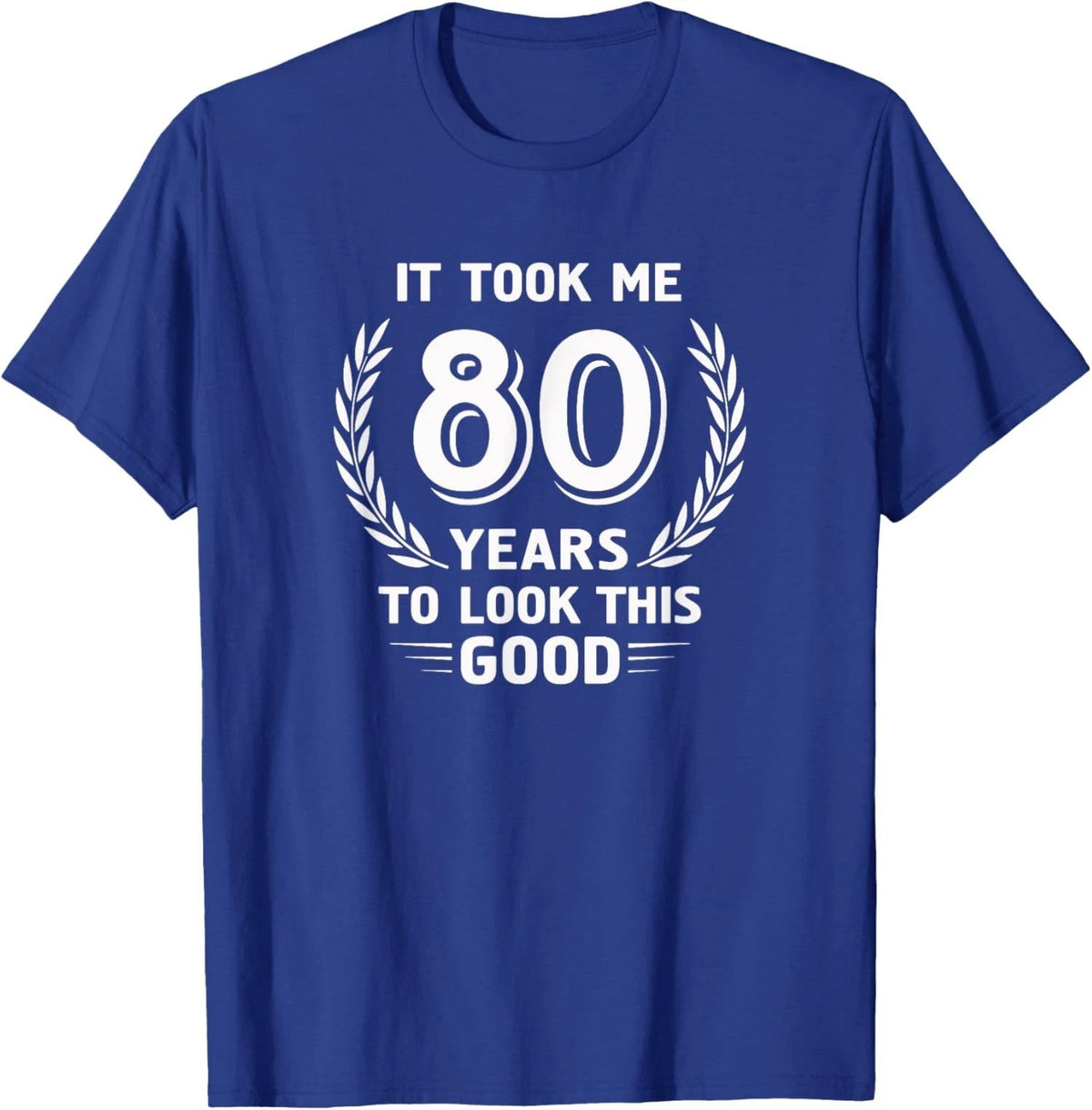 It Took Me 80 Years To Look This Good Birthday Unisex Unisex
