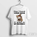 Premium Gnome Hey I Found Your Nose It Was In My Business T Shirts Unisex
