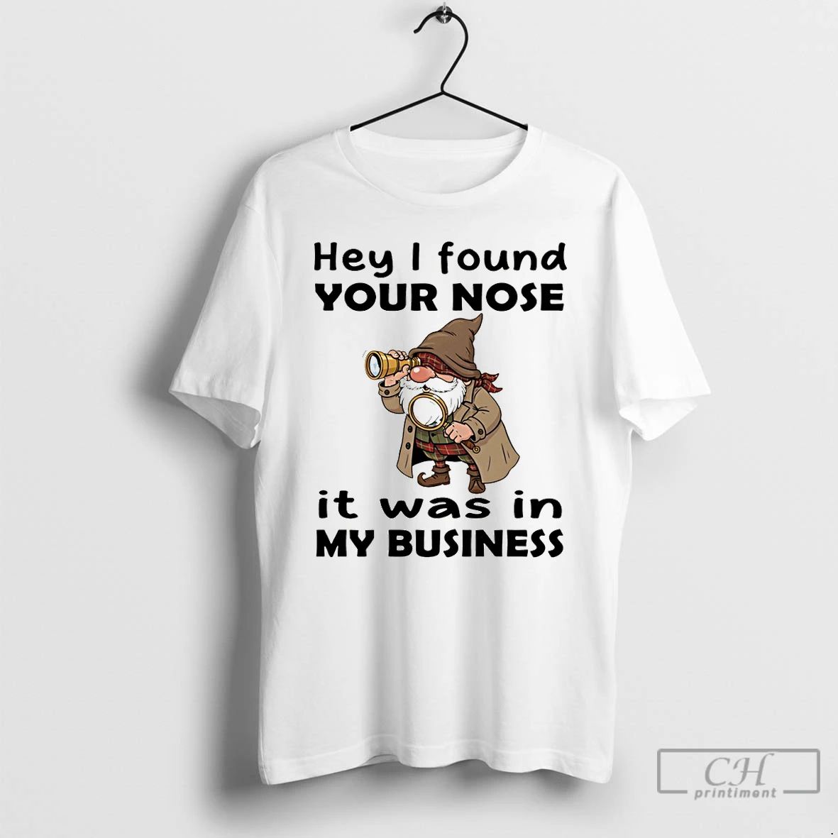 Premium Gnome Hey I Found Your Nose It Was In My Business T Shirts Unisex