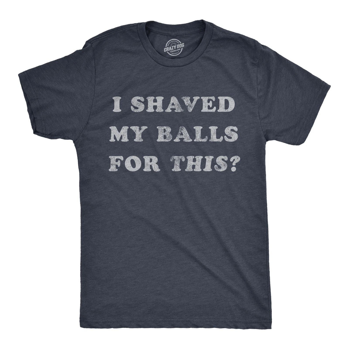 Mens I Shaved My Balls for This T Shirt Funny Hilarious Sarcastic Vintage Unisex