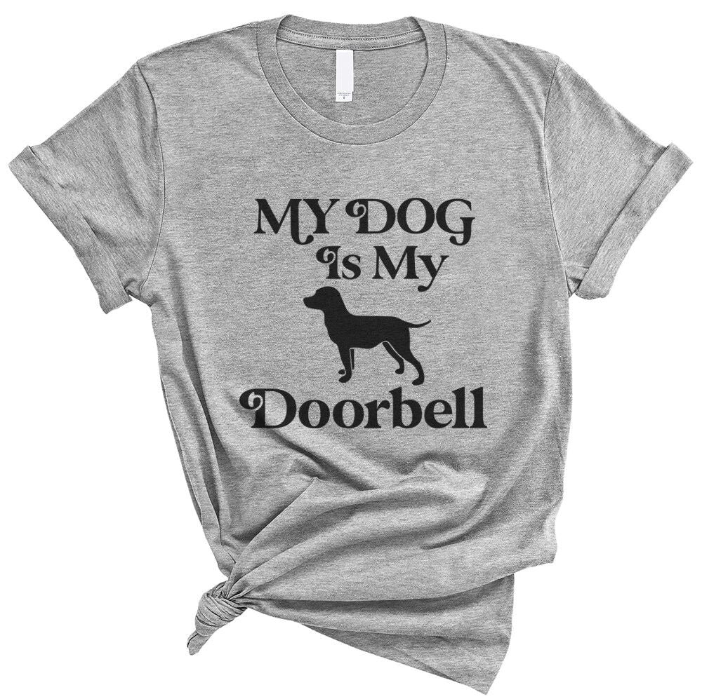 My Dog is my Doorbell - pet dog lover Funny Soft Unisex Men Women Tee Shirt Unisex