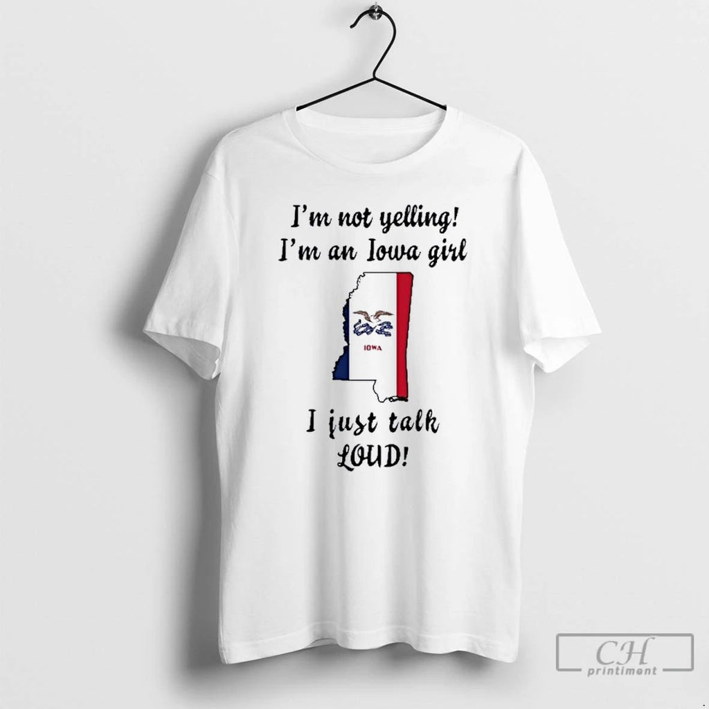 Premium Mississippi Map Im Not Yelling Im An Iowa Girl I Just Talk Loud Unisex