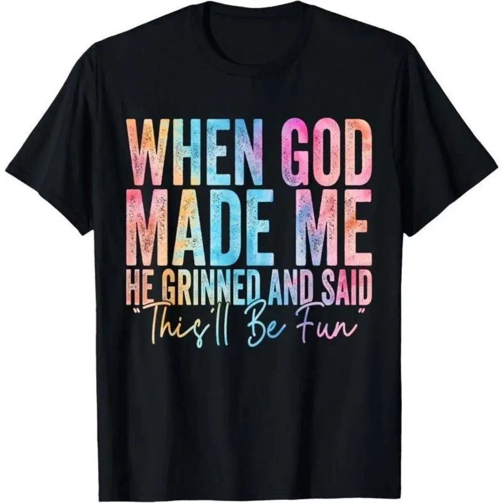 When God Made Me He Grinned and Said Funny Sarcastic Saying 100% Cotton Unisex