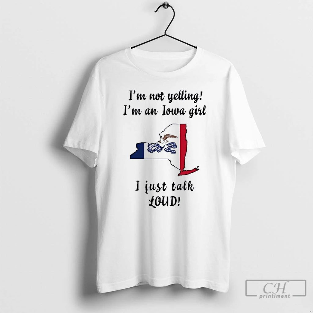 Premium New York Map Im Not Yelling Im An Iowa Girl I Just Talk Loud Unisex