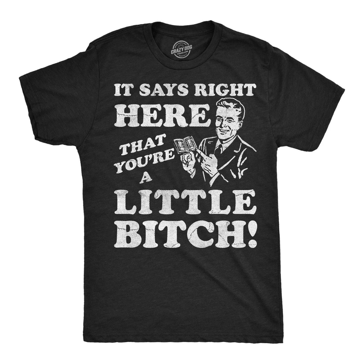 Mens Funny T Shirts It Says Right Here That Youre A Little Bitch Sarcastic Tee Unisex