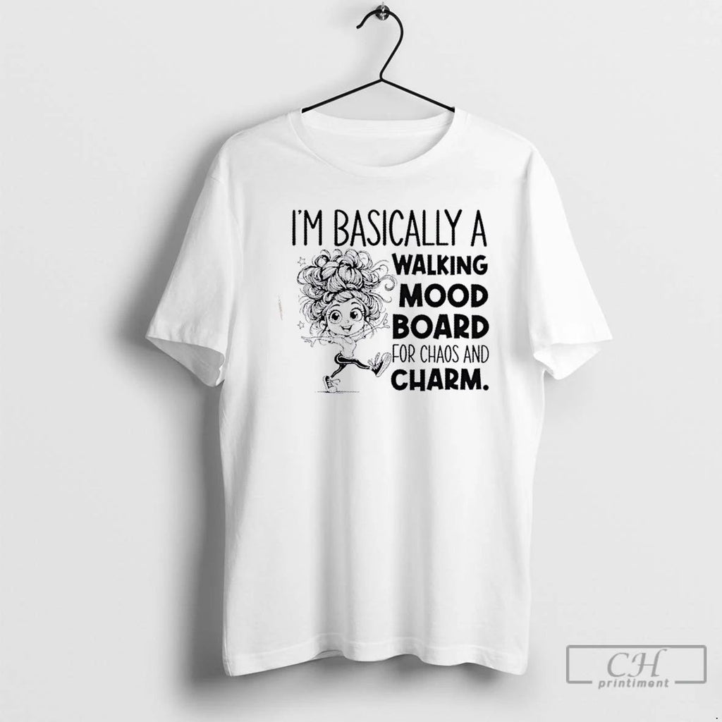 Classic Girl Im Basically A Walking Mood Board For Chaos And Charm T Shirts Unisex