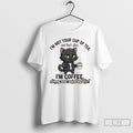 Premium Cat Im Not Your Cup Of Tea Im Coffee Strong Unpalogtetic T Shirts Unisex