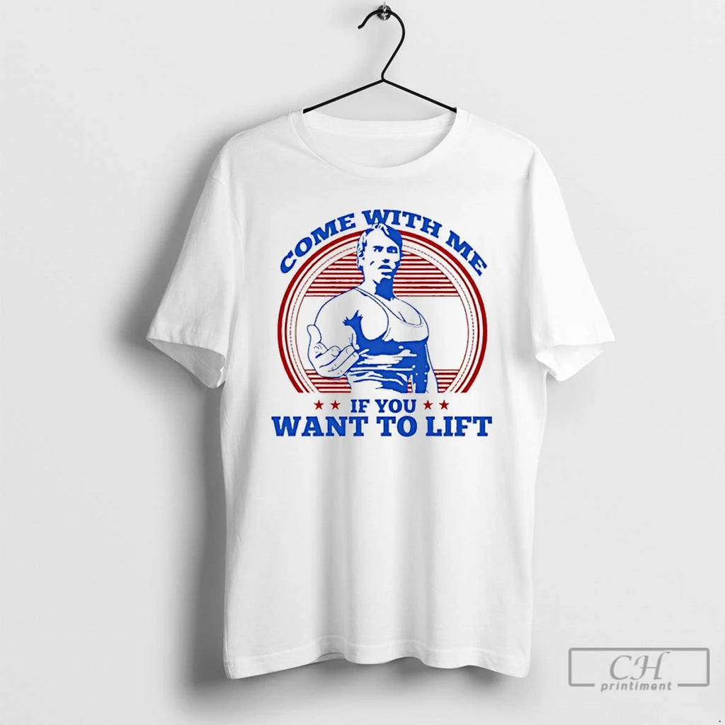 Premium Come With Me If You Want To Lift Arnold Schwarzenegger T Shirts Unisex