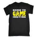 Born To Game Forced To Work Geek Gaming Gamer Tee Funny Gift Birthday Unisex