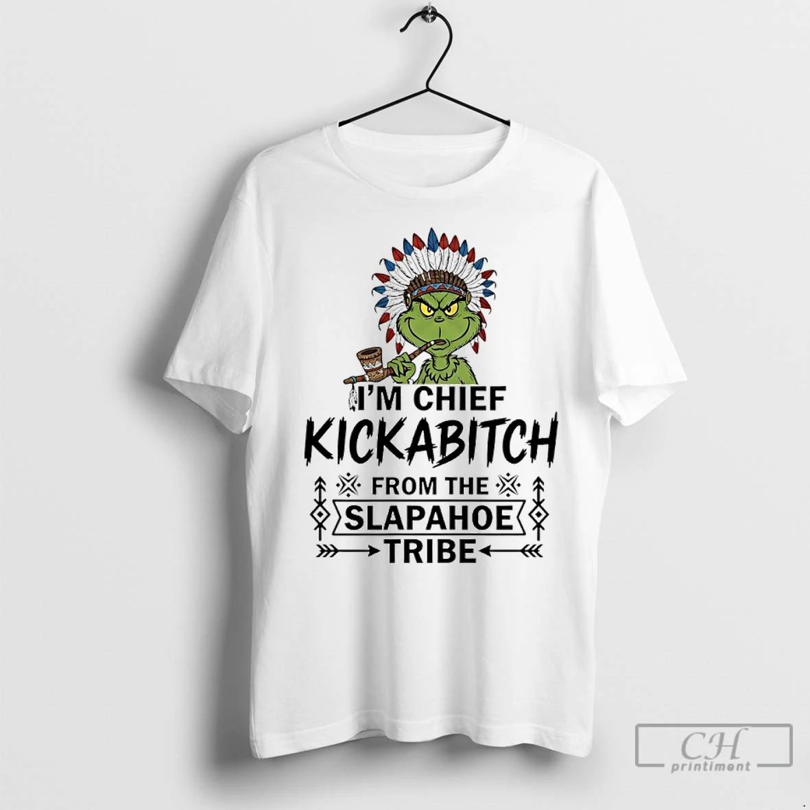 Premium Grinch Native Americans Im Chief Kickabitch From The Slapahoe Tribe Unisex