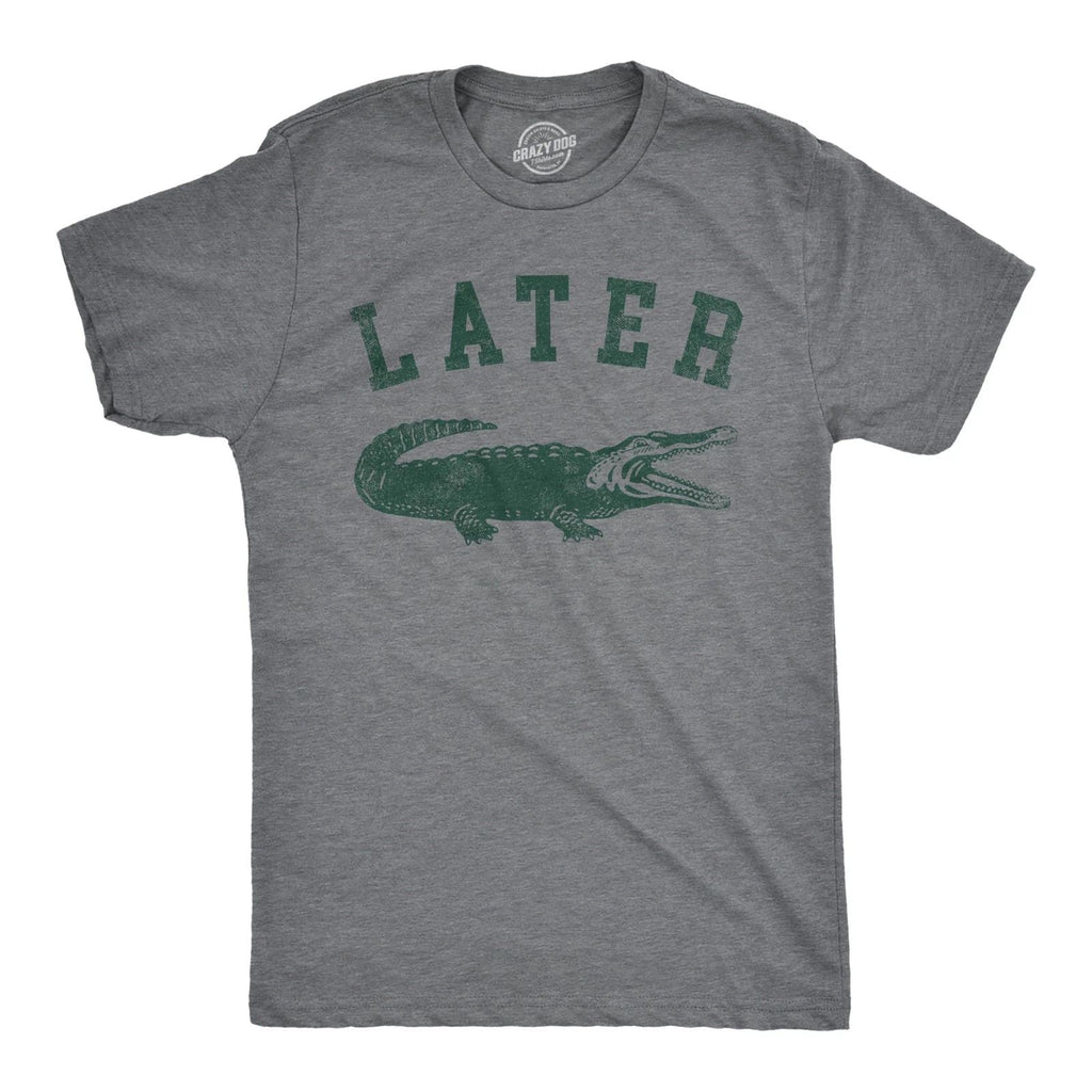 Mens Later Alligator T Shirt Funny Gator Joke Saying Tee for Guys Unisex