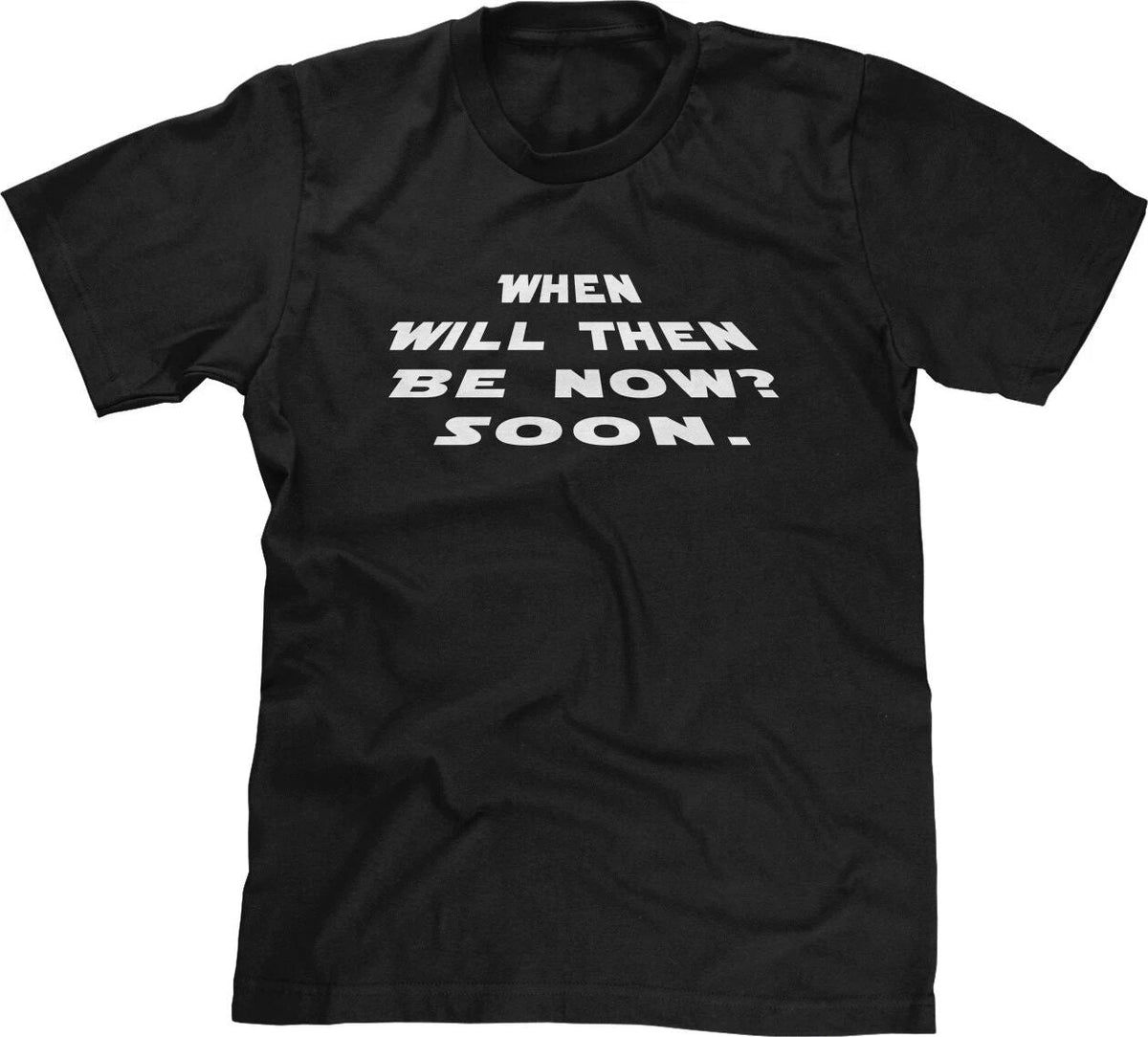 When Will Then Be Now Soon Movie Quotes SciFi Fan Funny Parody Joke Mens Tee Unisex