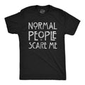 Mens Normal People Scare Me T shirt Funny Introvert Sarcastic Sarcasm Joke Tee Unisex