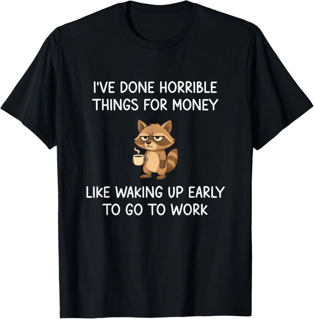 I've Done Horrible Things for Money, Raccoon, Funny, Jokes unisex Unisex