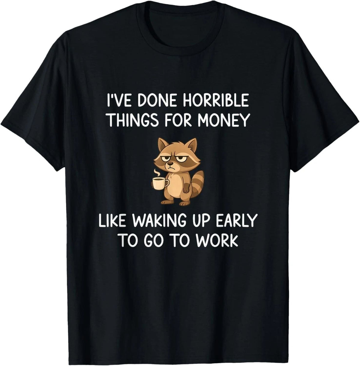I've Done Horrible Things for Money, Raccoon, Funny, Jokes unisex Unisex