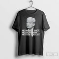 Classic Trump He Wasnt Shot He Didnt Win Hes On The List T Shirts Unisex