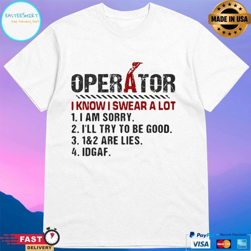 Operator I Know I Swear A Lot I Am Sorry I’ll Try To Be Good 1 And 2 Are Lies IDGAF