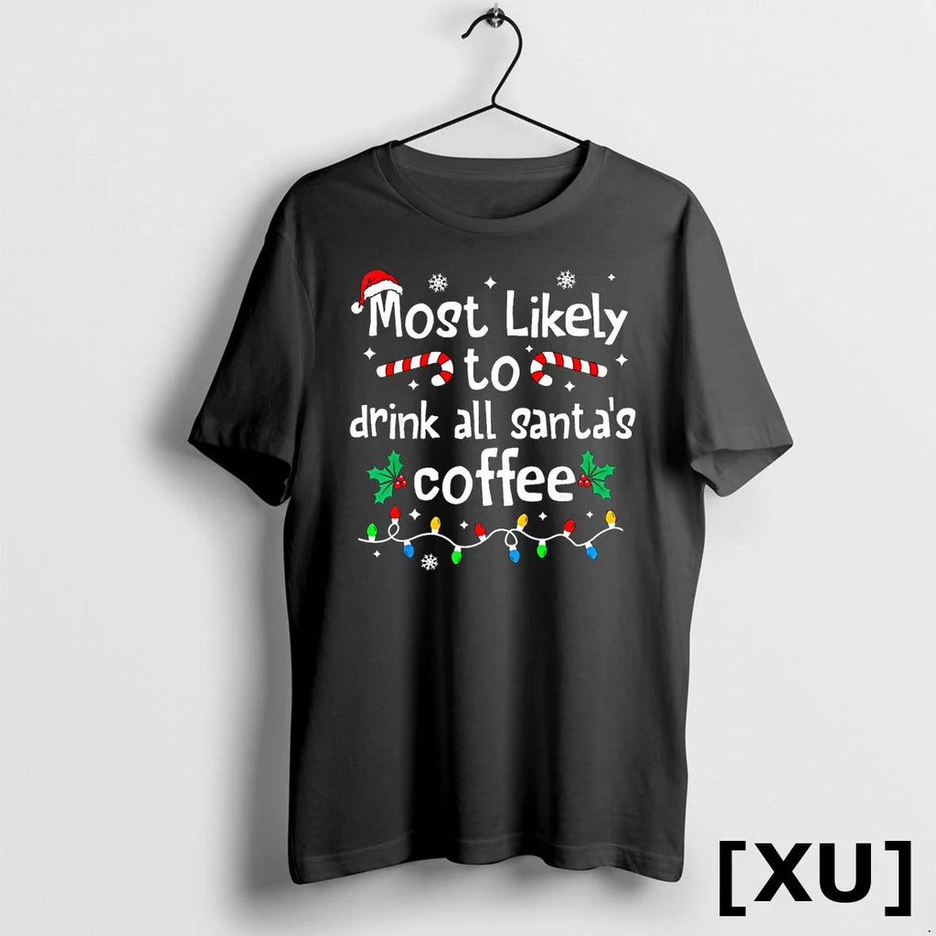 Most Likely To Drink All Santas Coffee Christmas Matching Tshirts Sweater Unisex