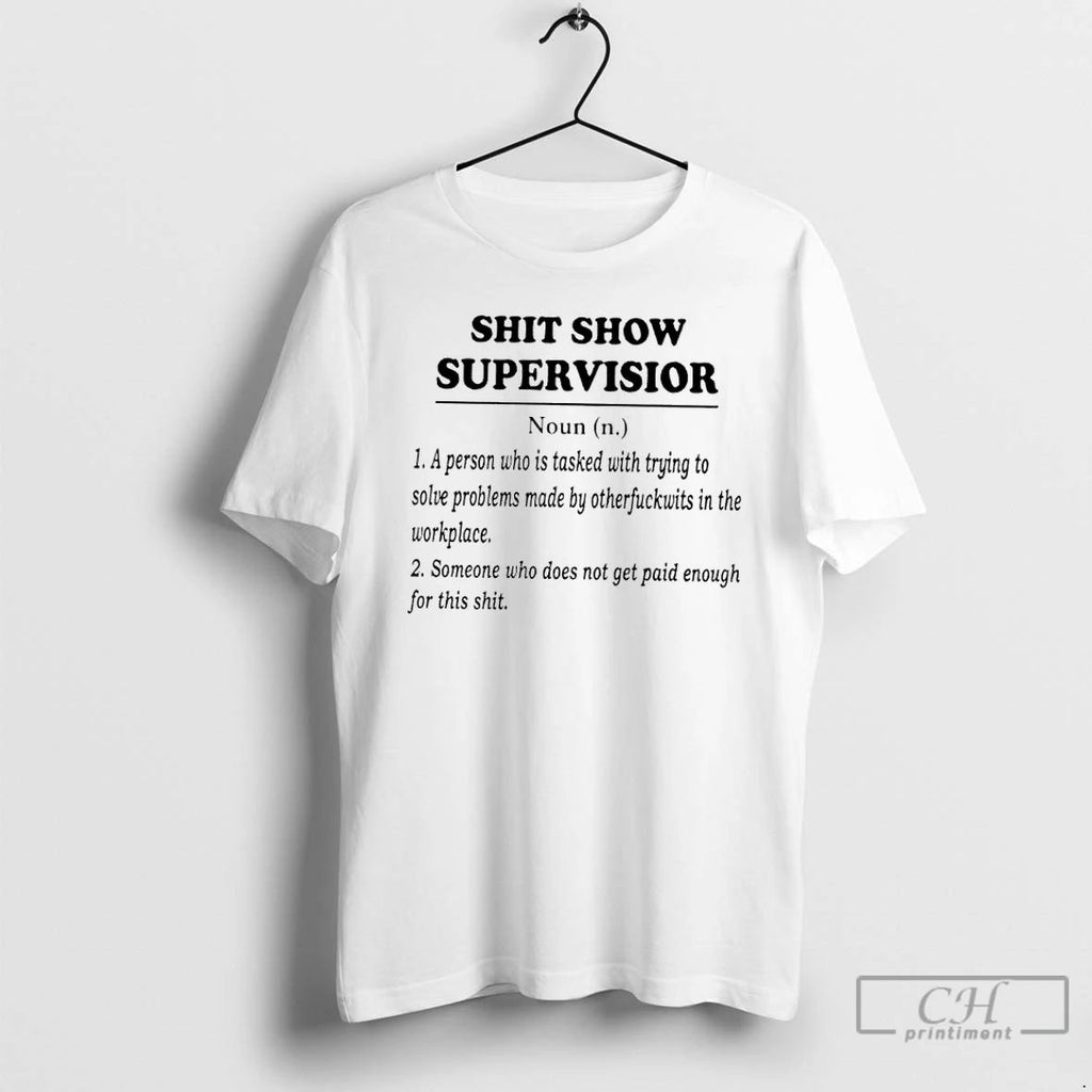 Classic Shit Show Supervisior A Person Who Is Tasked With Trying To Solve Problems Made Unisex