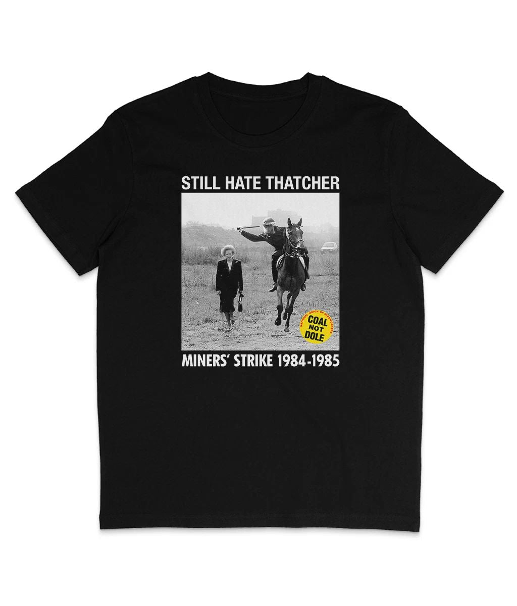 Still Hate Thatcher - Miners' Strike 1984-1985 - Organic - Thatcher Unisex