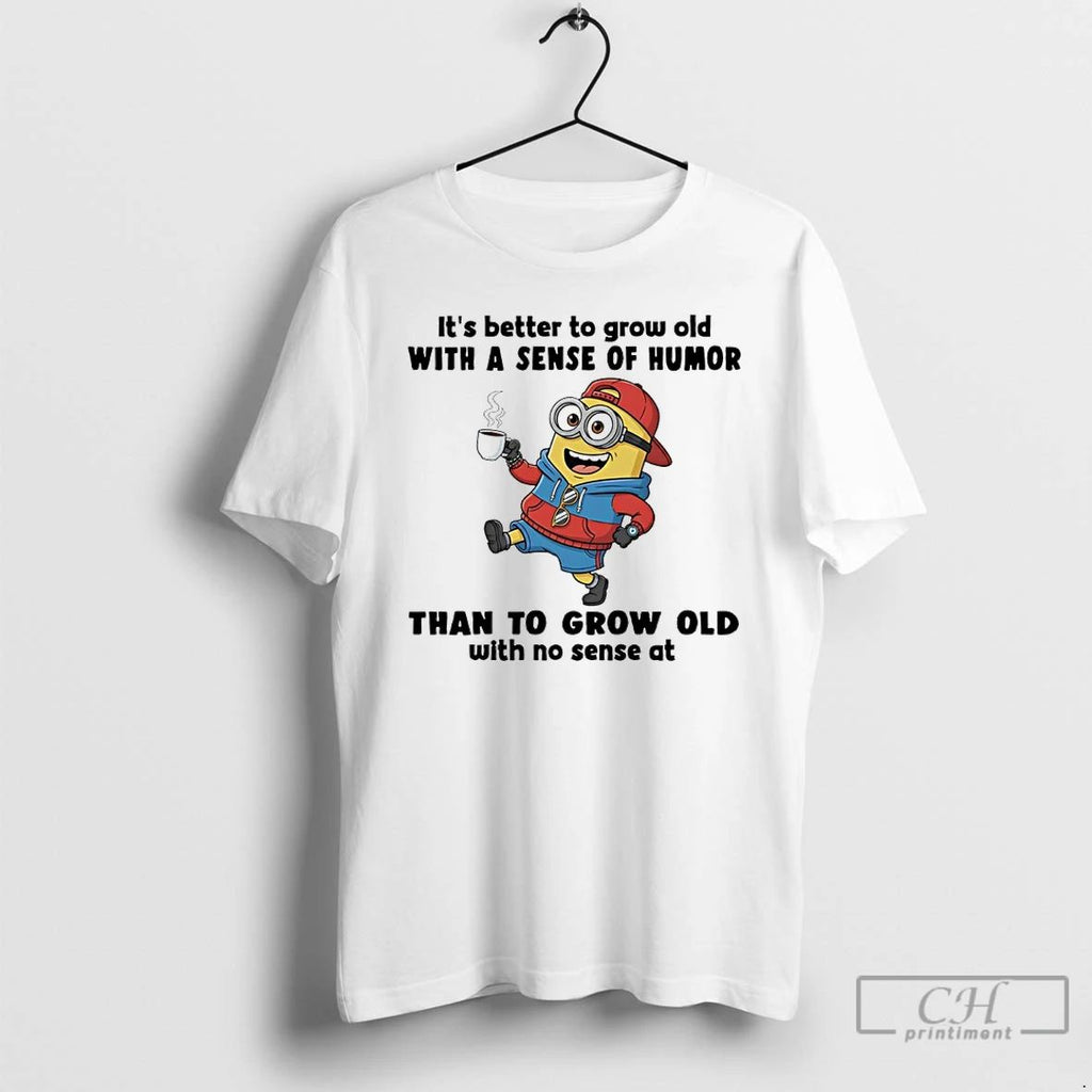 Classic Minions Rapper Its Better To Grow Old With A Sense Of Humor Than To Unisex