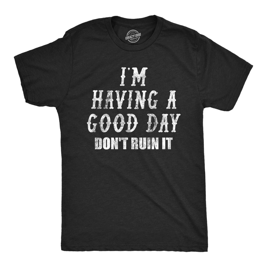 Mens Funny T Shirts Im Having A Good Day Dont Ruin It Sarcastic Tee For Men Unisex