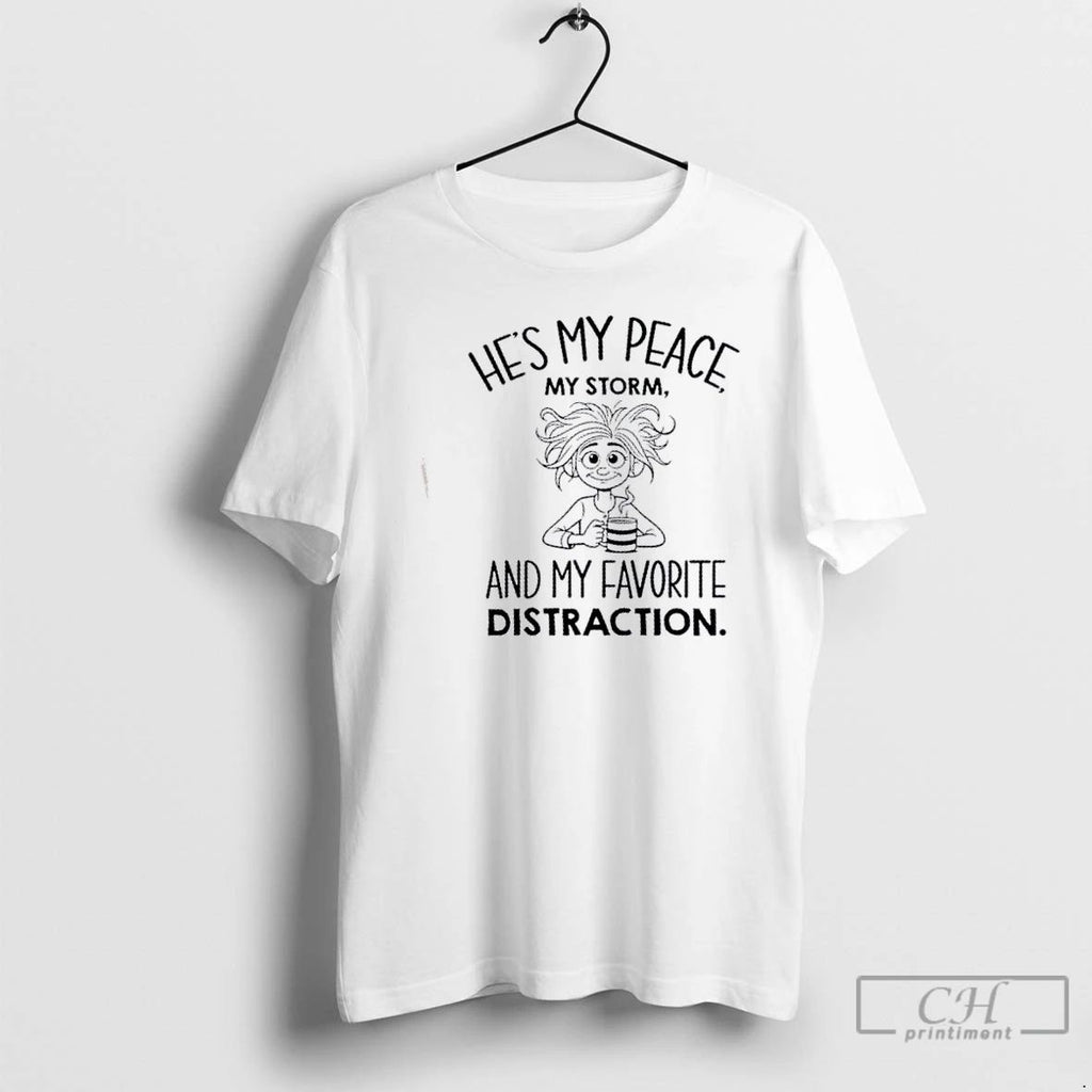 Classic Girl Romantic Couples Hes My Peace My Storm Favorite Distraction T Shirts Unisex